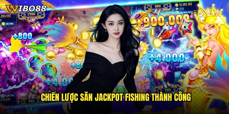 Chiến lược săn jackpot fishing thành công