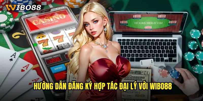 Chương Trình Hợp Tác Đại Lý WIBO88: Cơ Hội Kiếm Tiền Khủng 3 Hướng Dẫn Đăng Ký Hợp Tác Đại Lý Với WIBO88