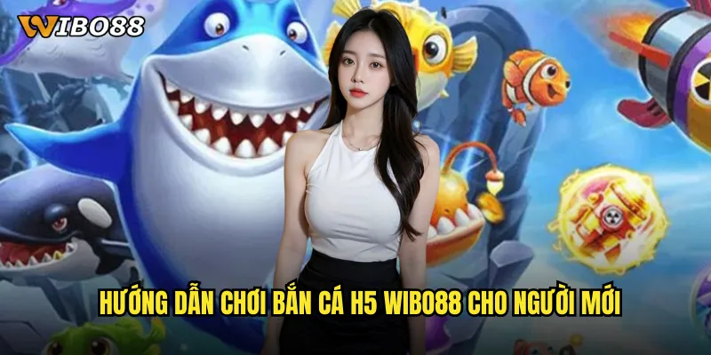 Bắn cá H5 WIBO88 game săn cá trực tuyến mượt mà trên mọi thiết bị 3 Hướng dẫn chơi bắn cá H5 WIBO88 cho người mới