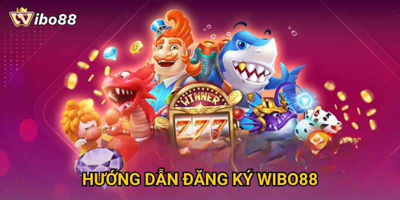 Hướng dẫn đăng ký Wibo88